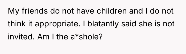 My friends do not have children and I do not...