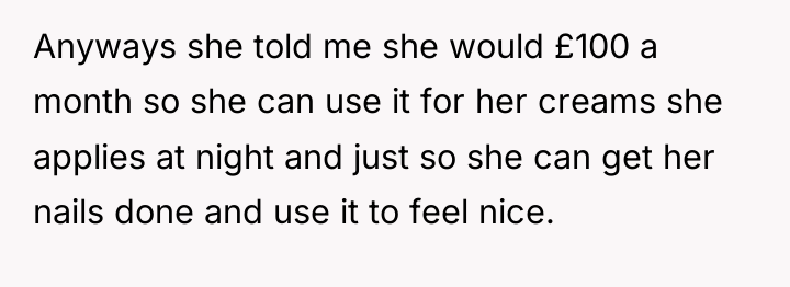 Anyways she told me she would £100 a month so...