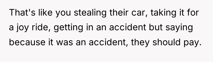 That's like you stealing their car, taking it for a...