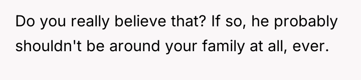 Do you really believe that? If so, he probably shouldn't...
