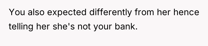 You also expected differently from her hence telling her she's...