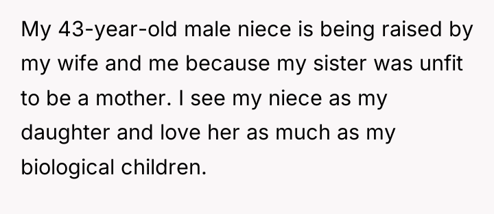 My 43-year-old male niece is being raised by my wife...