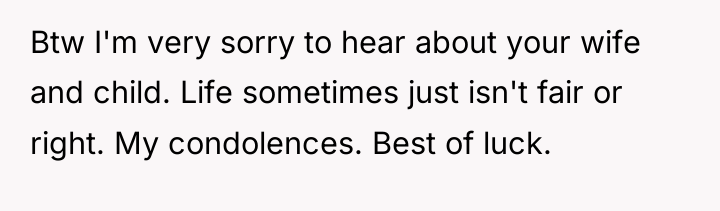 Btw I'm very sorry to hear about your wife and...