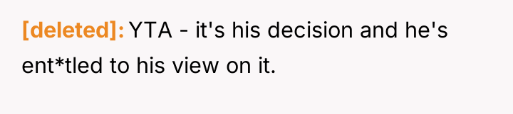 [deleted] YTA - it's his decision and he's ent*tled to...