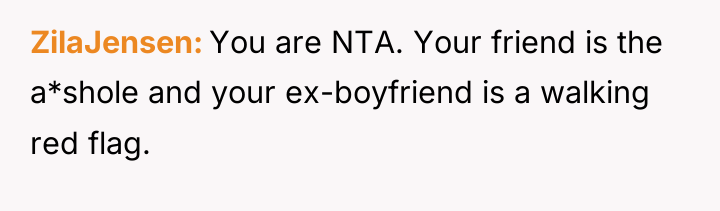 ZilaJensen You are NTA. Your friend is the a*shole and...