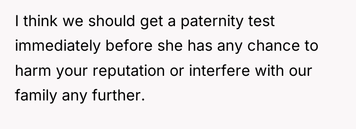 I think we should get a paternity test immediately before...