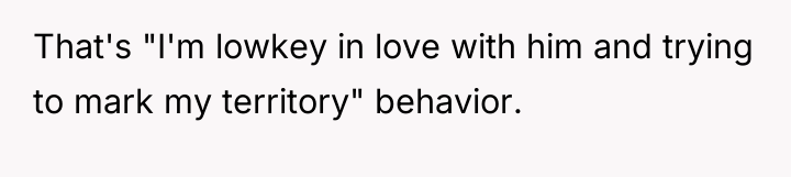 That's "I'm lowkey in love with him and trying to...