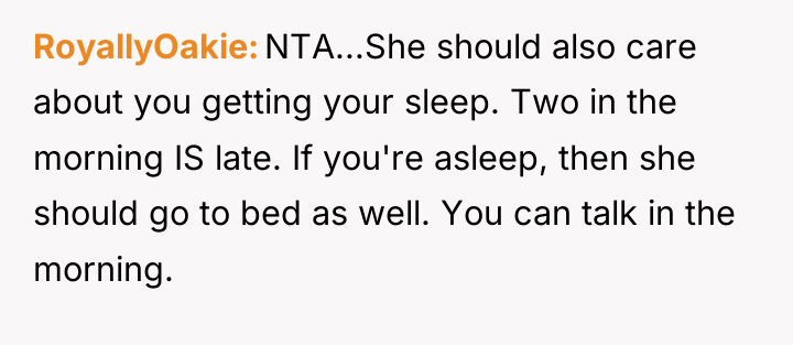 RoyallyOakie NTA...She should also care about you getting your sleep....