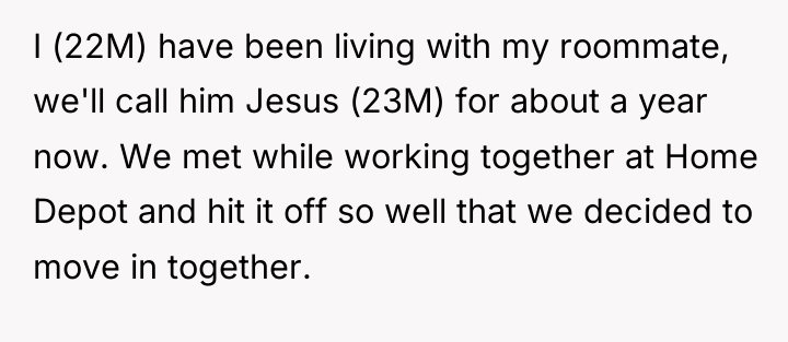 I (22M) have been living with my roommate, we'll call...