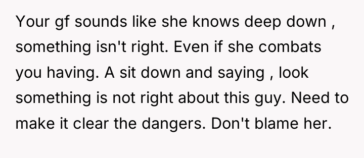 Your gf sounds like she knows deep down , something...