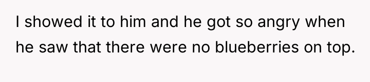 I showed it to him and he got so angry...