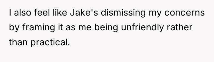 I also feel like Jake's dismissing my concerns by framing...