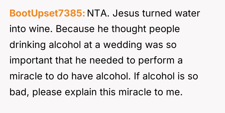 BootUpset7385 NTA. Jesus turned water into wine. Because he thought...