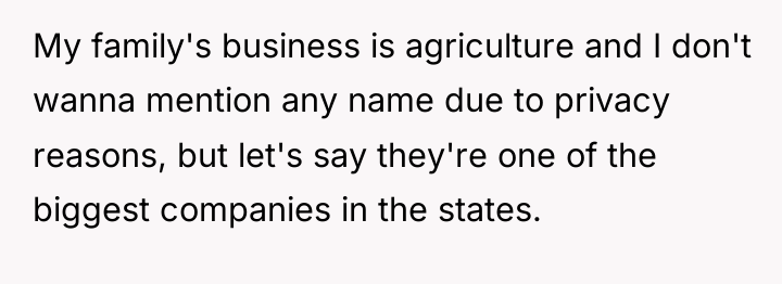 My family's business is agriculture and I don't wanna mention...