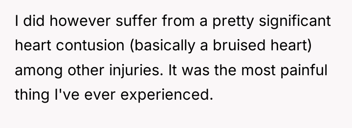 I did however suffer from a pretty significant heart contusion...