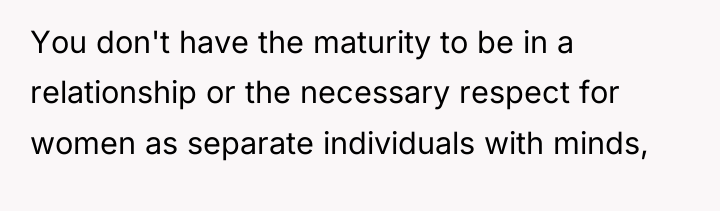 You don't have the maturity to be in a relationship...