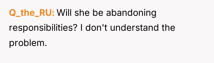 Q_the_RU Will she be abandoning responsibilities? I don't understand the...