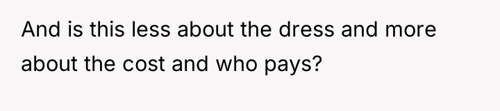 And is this less about the dress and more about...