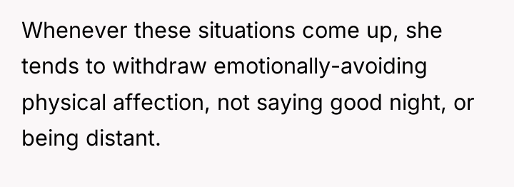Whenever these situations come up, she tends to withdraw emotionally-avoiding...