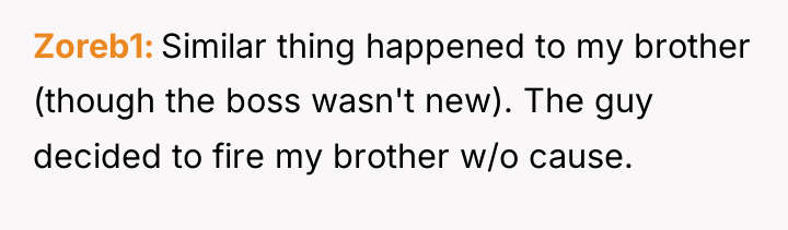 Zoreb1 Similar thing happened to my brother (though the boss...