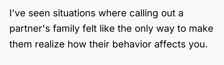 I've seen situations where calling out a partner's family felt...