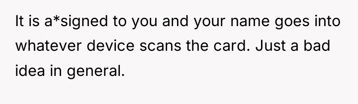It is a*signed to you and your name goes into...