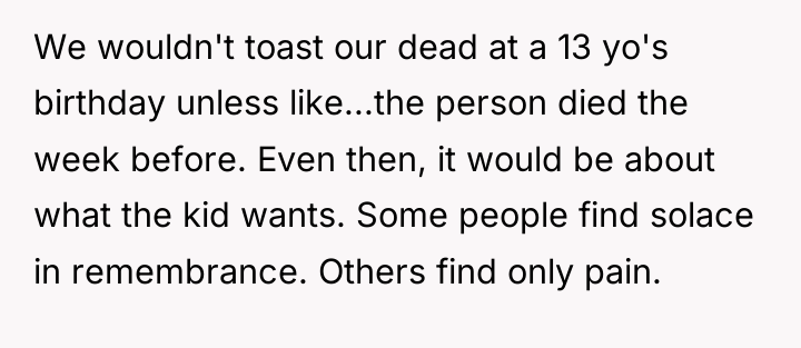 We wouldn't toast our dead at a 13 yo's birthday...