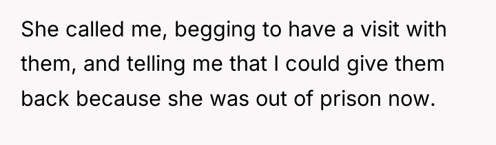She called me, begging to have a visit with them,...