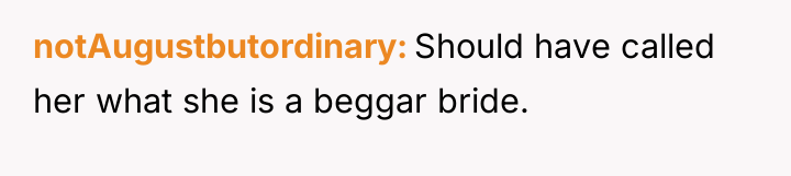 notAugustbutordinary Should have called her what she is a beggar...