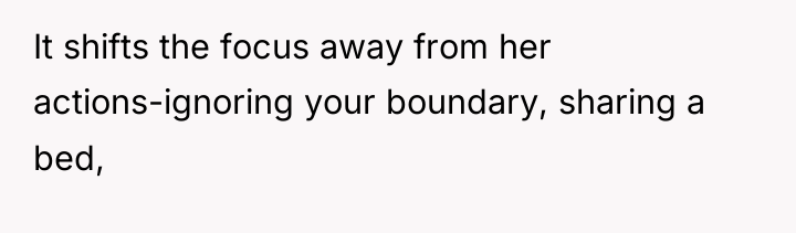 It shifts the focus away from her actions-ignoring your boundary,...