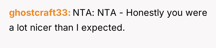 ghostcraft33 NTA: NTA - Honestly you were a lot nicer...