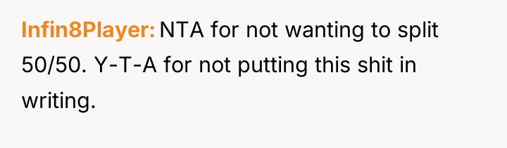 Infin8Player NTA for not wanting to split 50/50. Y-T-A for...