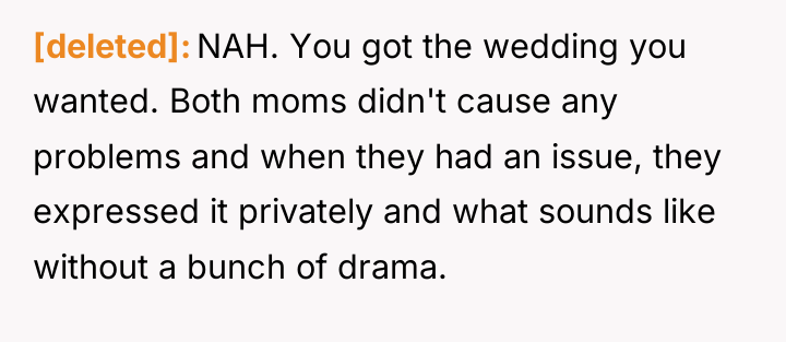 [deleted] NAH. You got the wedding you wanted. Both moms...