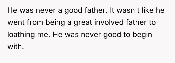 He was never a good father. It wasn't like he...