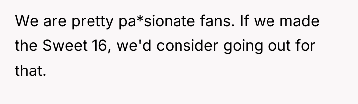 We are pretty pa*sionate fans. If we made the Sweet...