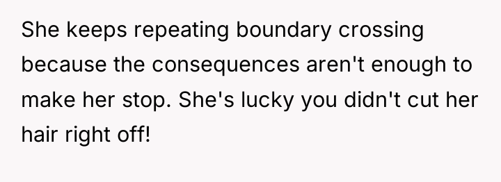 She keeps repeating boundary crossing because the consequences aren't enough...