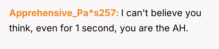 Apprehensive_Pa*s257 I can't believe you think, even for 1 second,...