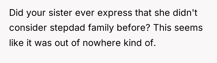 Did your sister ever express that she didn't consider stepdad...