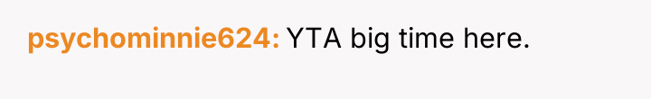 psychominnie624 YTA big time here.
