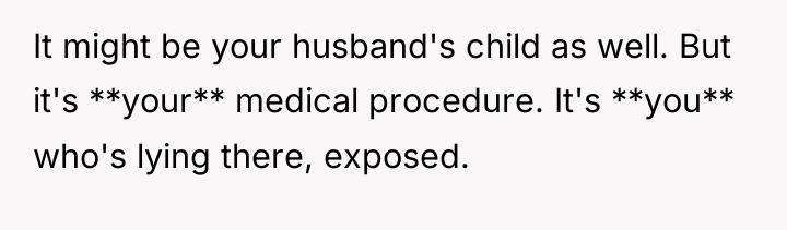 It might be your husband's child as well. But it's...