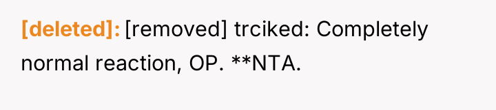 [deleted] [removed] trciked: Completely normal reaction, OP. **NTA.