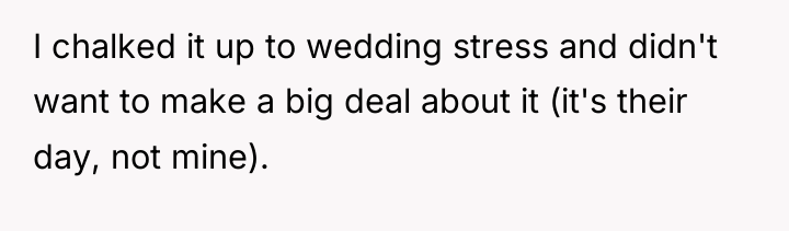 I chalked it up to wedding stress and didn't want...