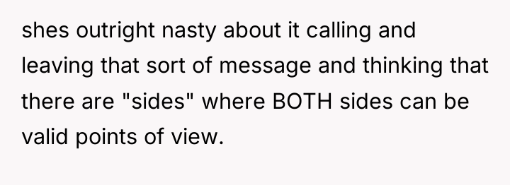 shes outright nasty about it calling and leaving that sort...