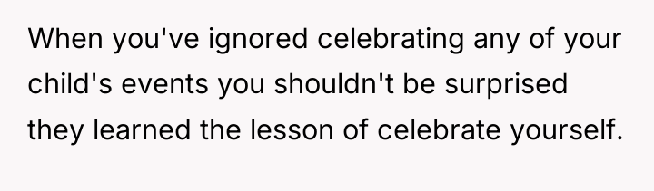 When you've ignored celebrating any of your child's events you...