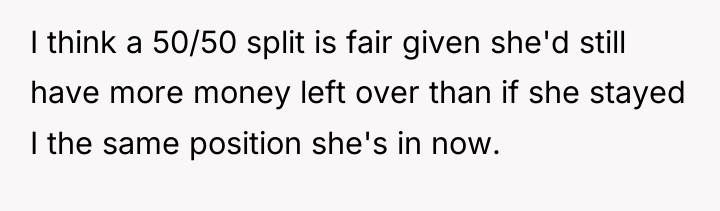 I think a 50/50 split is fair given she'd still...