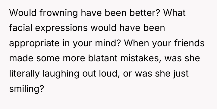 Would frowning have been better? What facial expressions would have...