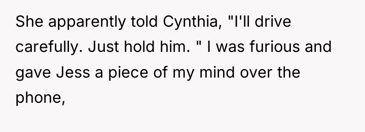 She apparently told Cynthia, "I'll drive carefully. Just hold him....