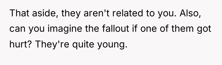 That aside, they aren't related to you. Also, can you...