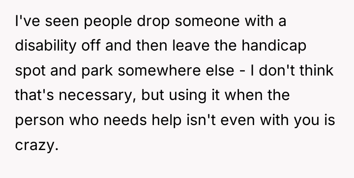 I've seen people drop someone with a disability off and...