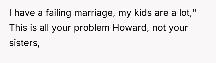 I have a failing marriage, my kids are a lot,"...